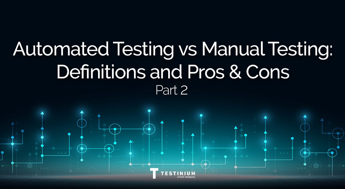 Part 2: Automated Testing Vs Manual Testing | 5 Most important Pros and Cons