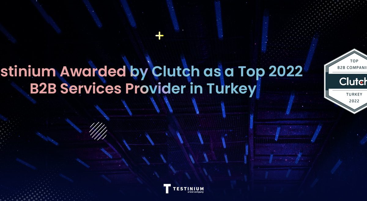 Testinium Awarded by Clutch as a Top 2022 B2B Services Provider in Turkey
